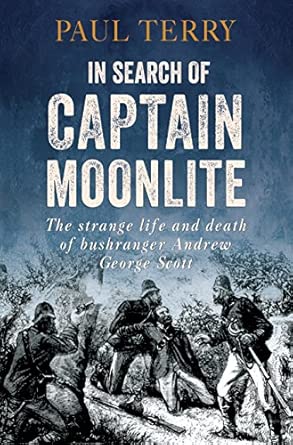 In Search of Captain Moonlite: Bushranger, Conman, Warrior, Lunatic: The Strange Life and Death of the Notorious Bushranger book cover