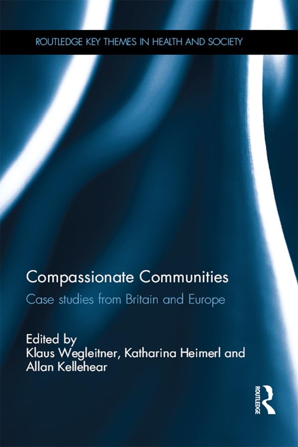Compassionate Communities: Case Studies from Britain and Europe (Routledge Key Themes in Health and Society)