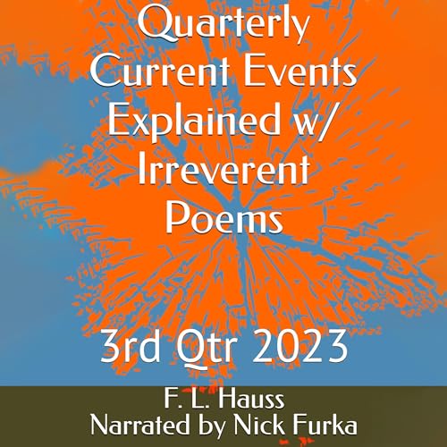 Quarterly Current Events Explained w/ Irreverent Poems by F. L. Hauss episode artwork