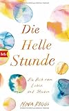 Die Helle Stunde: Ein Buch vom Leben und Sterben