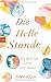 Die Helle Stunde: Ein Buch vom Leben und Sterben