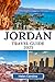 JORDAN Travel Guide 2025: The Complete Insider’s Guide to Petra, Wadi Rum, Amman, the Dead Sea, and Beyond