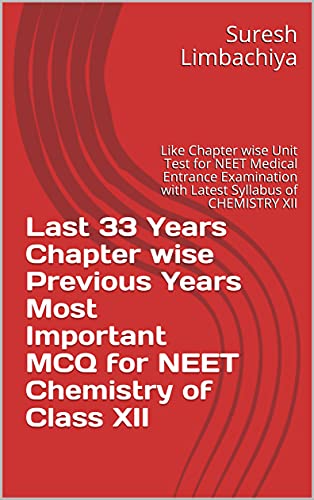 Last 33 Years Chapter wise Previous Years Most Important MCQ for NEET Chemistry of Class XII : Like Chapter wise Unit Test for NEET Medical Entrance Examination with Latest Syllabus of CHEMISTRY XII