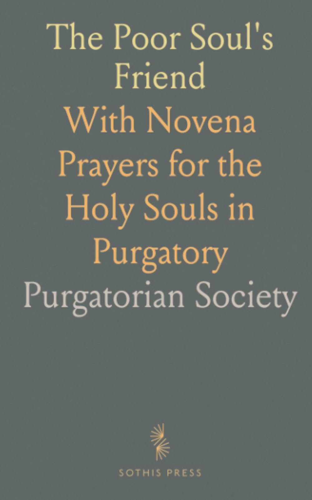 The Poor Soul's Friend: With Novena Prayers for the Holy Souls in Purgatory
