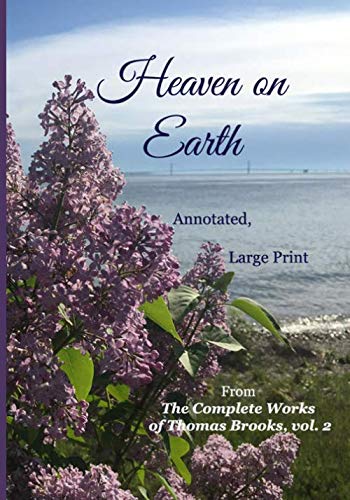 Heaven on Earth, Annotated, Large Print: From The Complete Works of Thomas Brooks, vol. 2