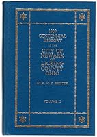 Centennial History of the City of Newark and Licking County Ohio, vol. II: Biographies B003374S50 Book Cover