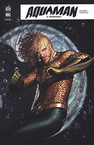 Aquaman Rebirth, Tome 3 : Underworld Aquaman Rebirth, Tome 3 : Underworld