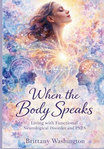 When the Body Speaks: Living with Functional Neurological Disorder and PNES