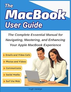 Paperback MacBook User Guide: The Complete Essential Manual for Navigating, Mastering, and Enhancing Your Apple MacBook Experience: An In-Depth, ... Your MacBook (Tech Help for all Skill Levels) Book