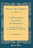 bessarabiendeutsche umsiedlung nach polen  La Bessarabie, Ancienne Et Moderne: Ouvrage Historique, Géographique Et Statistique (Classic Reprint)