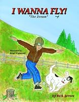 I Wanna Fly!: The Dream 0965695719 Book Cover