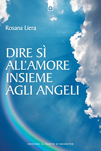 Dire sì all'amore insieme agli angeli (Nuove frontiere del pensiero) Dire sì all'amore insieme agli angeli (Nuove frontiere del pensiero)