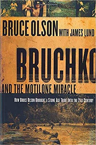 Bruchko And The Motilone Miracle: How Bruce Olson Brought a Stone Age South American Tribe into the 21st Century