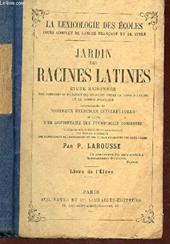 JARDIN DES RACINES LATINES - Etude raisonnée - Nombreux exercices intellectuels - et suivie d'un dictionnaire des étymologies curieuses / 10E EDITION - LIVRE DE L'ELEVE. JARDIN DES RACINES LATINES - Etude raisonnée - Nombreux exercices intellectuels - et suivie d'un dictionnaire des étymologies curieuses / 10E EDITION - LIVRE DE L'ELEVE.