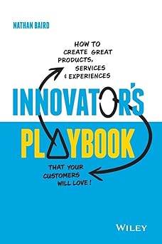 Innovator's Playbook: How to Create Great Products, Services and Experiences that Your Customers Will Love-Wow! eBook