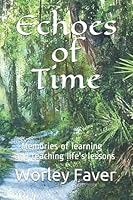 Echoes of Time: ...Memories of learning and teaching life's lessons 1943369186 Book Cover