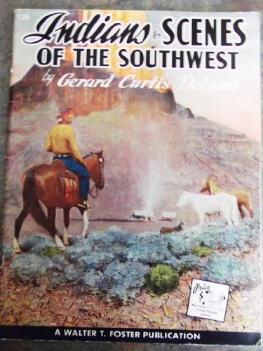 Indians & Scenes of the Southwest (#120 in Walter T. Foster How to Draw Series)