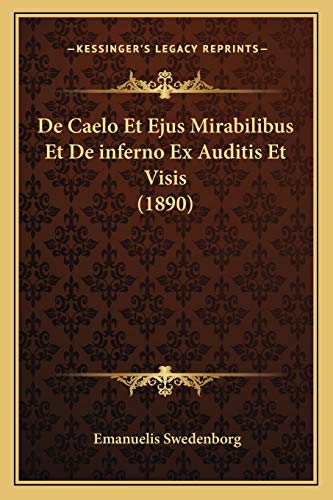 De Caelo Et Ejus Mirabilibus Et De inferno Ex Auditis Et Visis (1890) (Latin Edition)