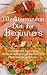 Mediterranean Diet For Beginners: Healthy and Delicious Mediterranean Diet Recipes For Extreme Weight Loss
