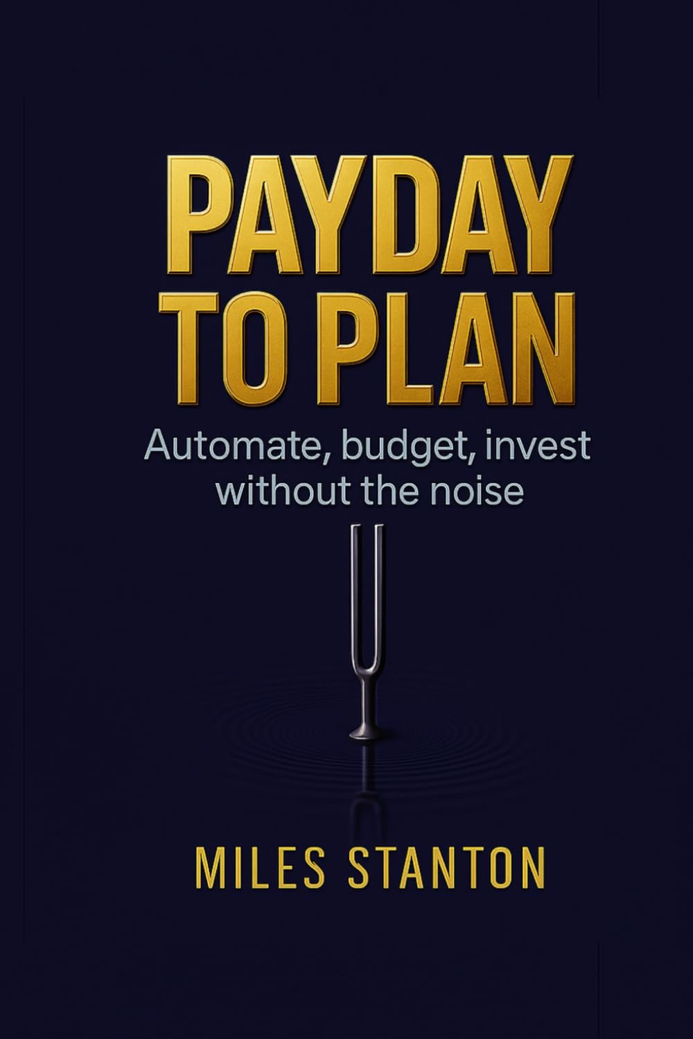 PAYDAY TO PLAN: Automate, budget, invest without the noise