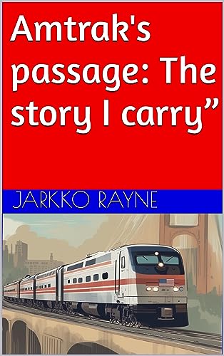 Amtrak’s passage: The story I carry”