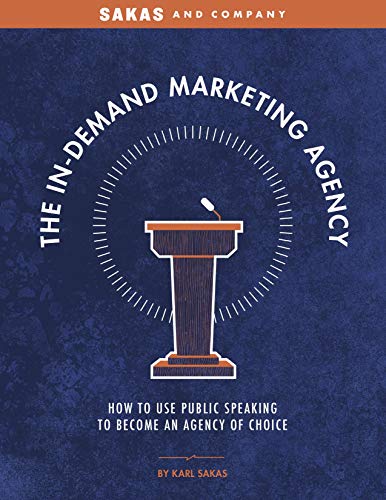 The In-Demand Marketing Agency: How to Use Public Speaking to Become an Agency of Choice