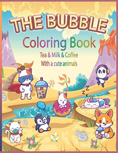 The BUBBLE coloring book tea & Milk & coffee with a cute animals: 50 Perfect Relaxing Easy Coloring Book for Bubble Tea Drinkers for all ages