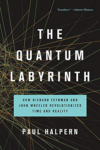 Télécharger The Quantum Labyrinth: How Richard Feynman and John Wheeler Revolutionized Time and Reality Francais PDF