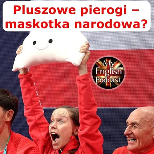 Pluszowy Tusk 🧸, Kaczyński 🤔 czy Lewy ⚽ &ndash; kto to kupi? &ndash; Episode 47🎙️ &ndash; My English Podcast 🇬🇧 Podcast 