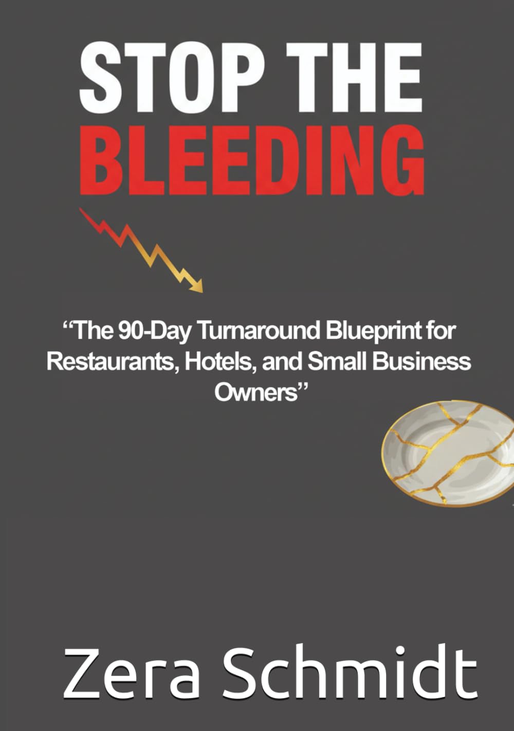 Stop the Bleeding: The 90-Day Turnaround Blueprint for Restaurants, Hotels, and Small Business Owners (Guide to Everything Hospitality & Tourism)