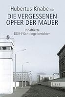 Die vergessenen Opfer der Mauer: Inhaftierte DDR-Flüchtlinge berichten 3548608833 Book Cover