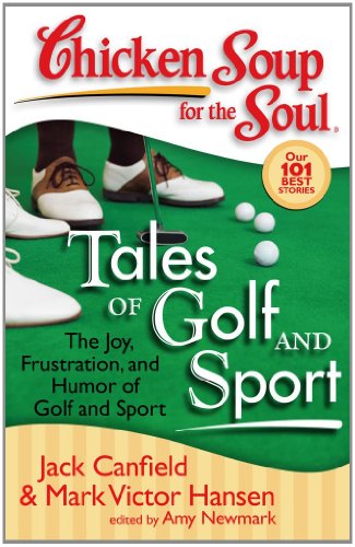Chicken Soup for the Soul: Tales of Golf and Sport: The Joy, Frustration