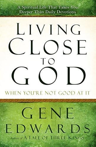 Living Close to God (When You're Not Good at It): A Spiritual Life That Takes You Deeper Than Daily Devotions