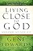 Living Close to God (When You're Not Good at It): A Spiritual Life That Takes You Deeper Than Daily Devotions