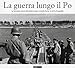 La Guerra Lungo Il Po. La Seconda Guerra Mondiale Lungo Il Grande Fiume In Cento Fotografie - 3