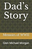 Dad’s Story: Memoirs from WW II 1790387914 Book Cover