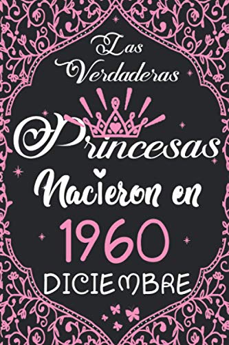 Las Verdaderas Princesas Nacieron en 1960 Diciembre: Regalo de cumpleaños de 60 años para mujeres cuaderno forrado cuaderno de cumpleaños regalo de, ... niñas, tía, novia , 6 * 9 pulgadas 120 pagina