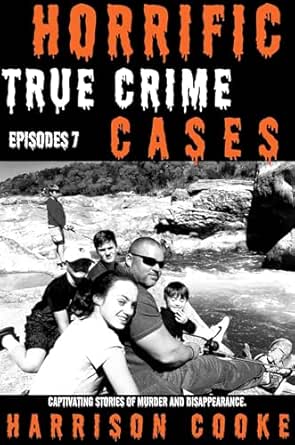 Horrific True Crime Cases Episodes 7: Captivating stories of murder and