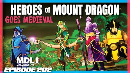 Mega Dads Live Episode 202 - Heroes of Mount Dragon Goes Medieval!