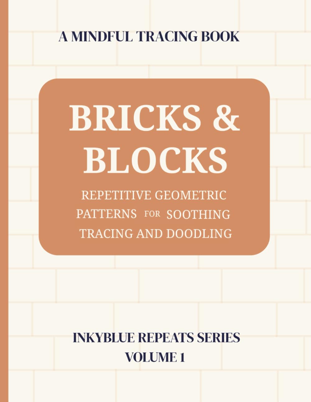 Bricks and Blocks Line Tracing Pattern Book for Adults and Teens: A Calming Geometric Activity Book with Repetitive Patterns for Focus, Mindfulness, ... Creativity (InkyBlue Repeats Series)