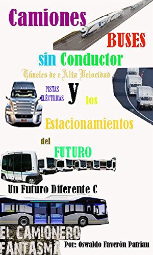 Camiones, Buses Sin Conductor, Túneles de Alta Velocidad, Pistas Eléctricas y los Estacionamientos Camiones, Buses Sin Conductor, Túneles de Alta Velocidad, Pistas Eléctricas y los Estacionamientos