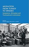 Migration from Turkey to Sweden: Integration, Belonging and Transnational Community (Library of...