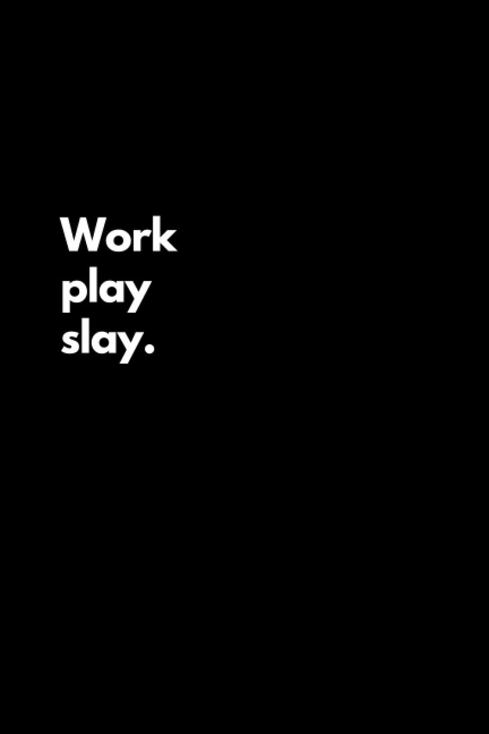 Work play slay: Funny Lined Notebook For Work, Office, Business, Women, Men, Coworkers, Managers, Assistants