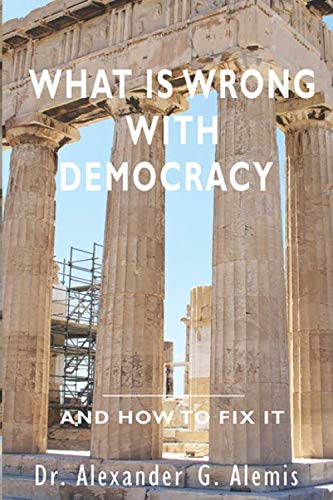 What is Wrong with Democracy and How to Fix it