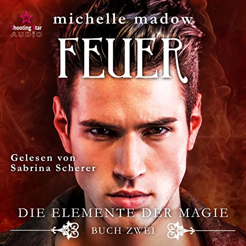 Feuer Die Elemente der Magie 2 (HörbuchDownload) Michelle Madow, Sabrina Scherer, Shooting