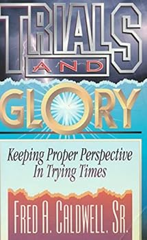 Paperback Trials and Glory: Keeping Proper Perspective in Trying TImes Book