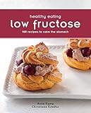 Healthy Eating: Low Fructose: 100 Recipes To Calm the Stomach