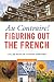 Au Contraire!: Figuring Out the French