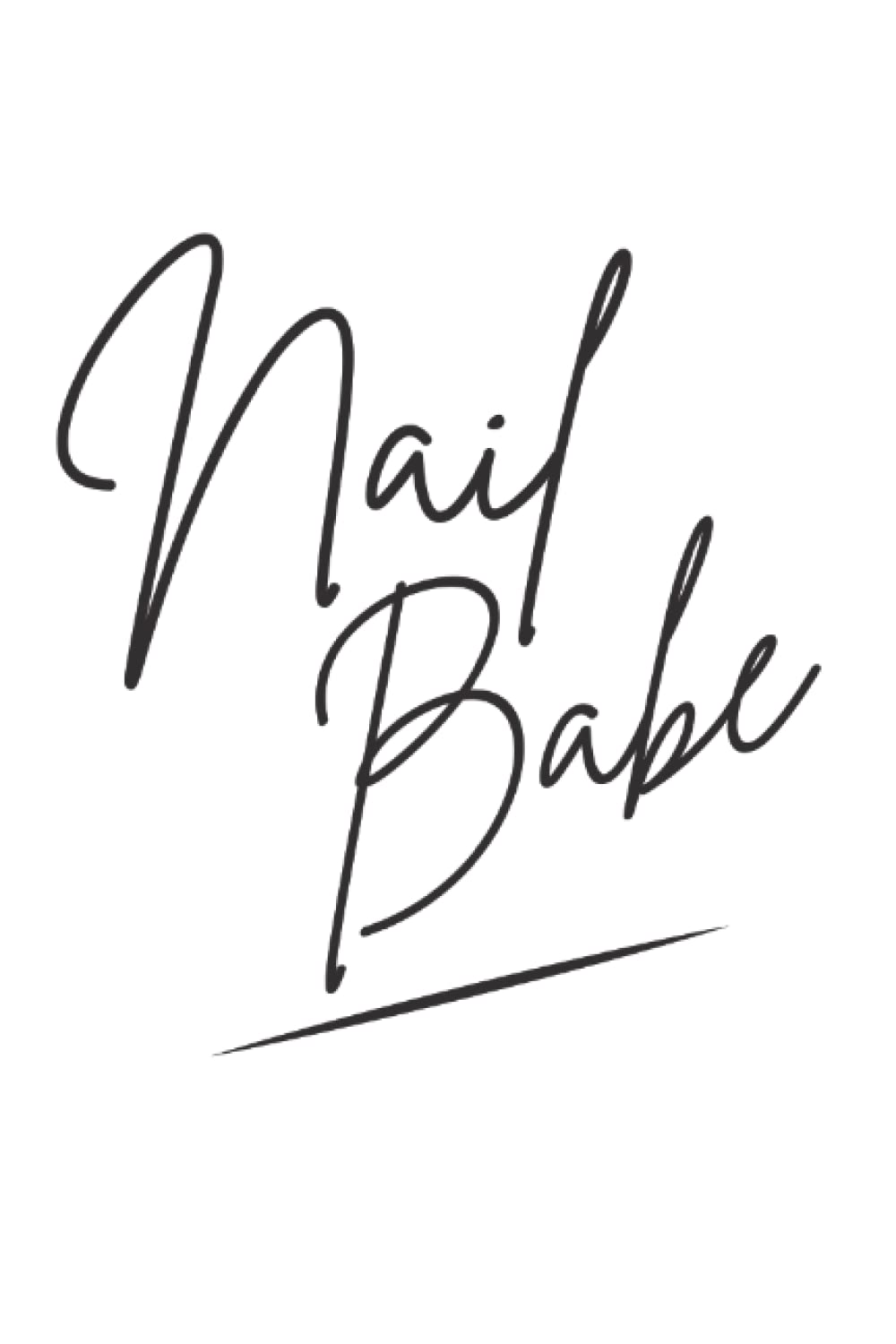 Nail Babe Nail Care Nail Artist Nail Tech: Blank Lined Notebook/Journal (6” X 9”) Nail Babe Quote For Nail Technician & Nail Artists