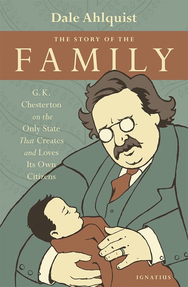The Story of the Family: G.K. Chesterton on the Only State that Creates and Loves Its Own Citizens
